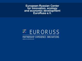 European-Russian Center for innovation, ecology and economic development EuroRuss e.V.