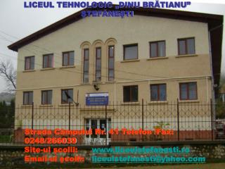 Strada Câmpului Nr. 41 Telefon /Fax: 0248/266039 Site-ul şcolii:	 liceul stefanesti.ro