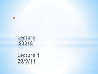 Lecture IS 3318 Lecture 1 20/9/11