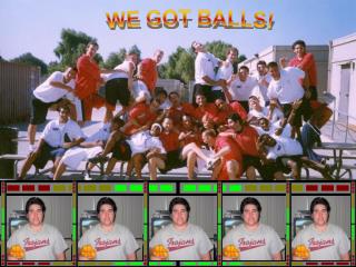 WE GOT BALLS!