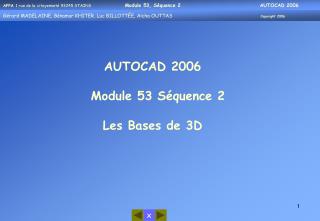 AUTOCAD 2006 Module 53 Séquence 2 Les Bases de 3D