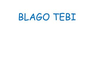 BLAGO TEBI