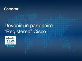 Devenir un partenaire “Registered” Cisco