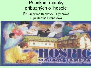 Prieskum mienky príbuzných o hospici Bc . Gabriela Benková – Rybárová Dipl.Martina Proněková