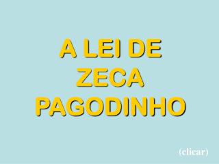 A LEI DE ZECA PAGODINHO