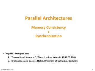 Parallel Architectures Memory Consistency + Synchronization