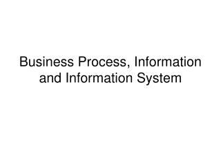 Business Process, Information and Information System