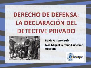 DERECHO DE DEFENSA: LA DECLARACIÓN DEL DETECTIVE PRIVADO