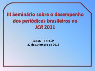 III Seminário sobre o desempenho dos periódicos brasileiros no JCR 2011