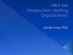 HRM 445 Introduction- Staffing Organizations