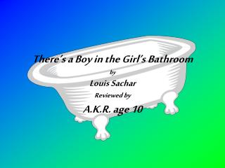 There’s a Boy in the Girl’s Bathroom by Louis Sachar Reviewed by A.K.R. age 10