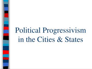 Political Progressivism in the Cities &amp; States