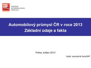 Automobilový průmysl ČR v roce 2013 Základní údaje a fakta