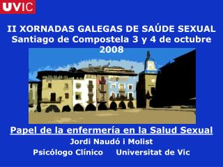 II XORNADAS GALEGAS DE SAÚDE SEXUAL Santiago de Compostela 3 y 4 de octubre 2008