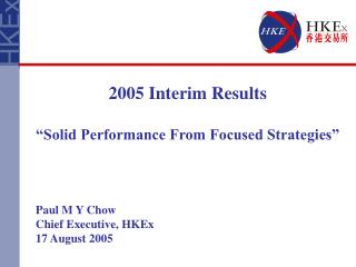 2005 Interim Results “Solid Performance From Focused Strategies” Paul M Y Chow