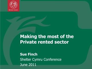 Making the most of the Private rented sector Sue Finch Shelter Cymru Conference June 2011