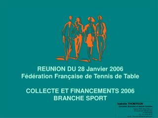 REUNION DU 28 Janvier 2006 Fédération Française de Tennis de Table COLLECTE ET FINANCEMENTS 2006
