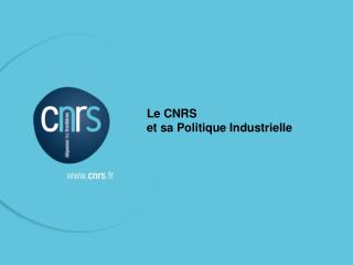 Le CNRS et sa Politique Industrielle