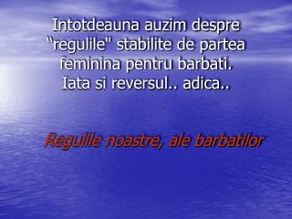 Regulile noastre, ale barbatilor