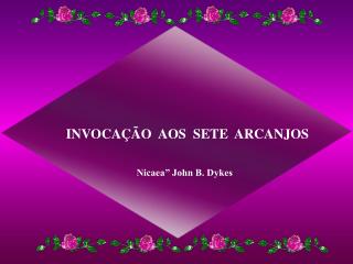 INVOCAÇÃO AOS SETE ARCANJOS Nicaea” John B. Dykes 
