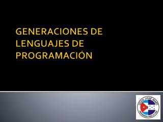 GENERACIONES DE LENGUAJES DE PROGRAMACIÓN