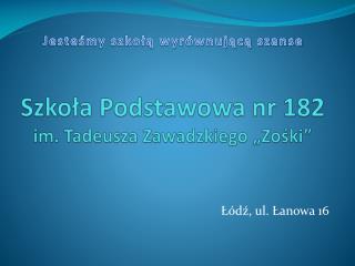 Szkoła Podstawowa nr 182 im. Tadeusza Zawadzkiego „Zośki”