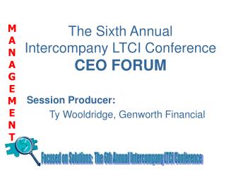The Sixth Annual Intercompany LTCI Conference CEO FORUM