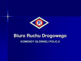 Biuro Ruchu Drogowego KOMENDY GŁÓWNEJ POLICJI