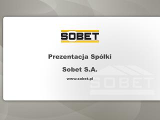 Prezentacja Spółki Sobet S.A. www.sobet.pl