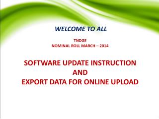 TNDGE NOMINAL ROLL MARCH – 2014 SOFTWARE UPDATE INSTRUCTION AND EXPORT DATA FOR ONLINE UPLOAD