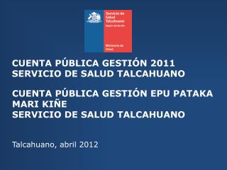 CUENTA PÚBLICA GESTIÓN 2011 SERVICIO DE SALUD TALCAHUANO