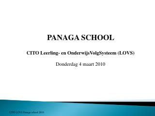 PANAGA SCHOOL   CITO Leerling- en OnderwijsVolgSysteem (LOVS) Donderdag 4 maart 2010