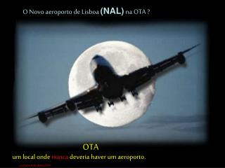 O Novo aeroporto de Lisboa (NAL) na OTA ?