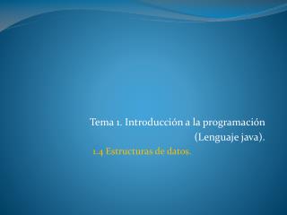 Tema 1. Introducción a la programación (Lenguaje java). 1.4 Estructuras de datos.