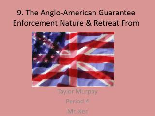 9. The Anglo-American Guarantee Enforcement Nature &amp; Retreat From