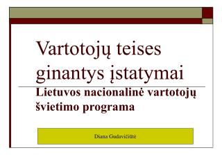 Vartotojų teises ginantys įstatymai Lietuvos nacionalinė vartotojų švietimo programa