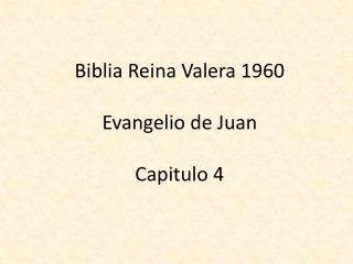 Biblia Reina Valera 1960 Evangelio de Juan Capitulo 4
