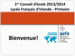 1 er Conseil d’école 2013/2014 Lycée Français d’Irlande - Primaire