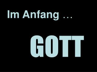 Im Anfang …