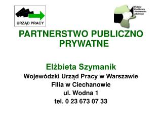 PARTNERSTWO PUBLICZNO PRYWATNE Elżbieta Szymanik Wojewódzki Urząd Pracy w Warszawie