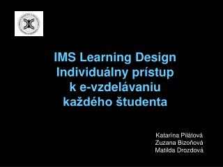 IMS L earning Design Individuálny prístup k e-vzdelávaniu každého študenta
