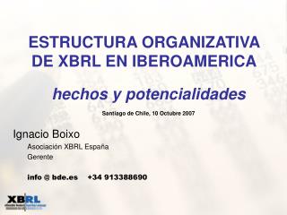 Ignacio Boixo Asociación XBRL España Gerente info @ bde.es +34 913388690