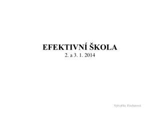 EFEKTIVNÍ ŠKOLA 2. a 3. 1. 2014