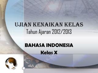 UJIAN KENAIKAN KELAS Tahun A jaran 2012/2013