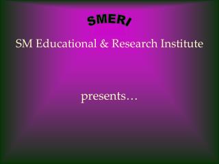 SM Educational &amp; Research Institute presents…