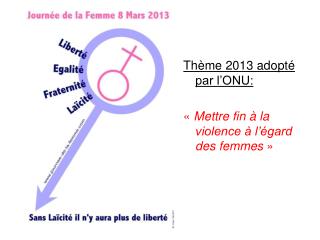 Thème 2013 adopté par l’ONU: «  Mettre fin à la violence à l’égard des femmes  »