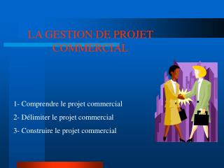 LA GESTION DE PROJET COMMERCIAL 1- Comprendre le projet commercial
