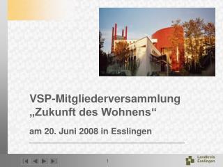 VSP-Mitgliederversammlung „Zukunft des Wohnens“ am 20. Juni 2008 in Esslingen