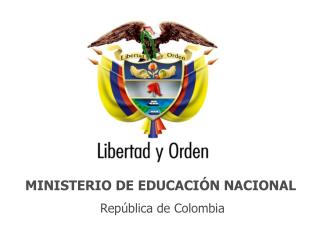 MINISTERIO DE EDUCACIÓN NACIONAL República de Colombia