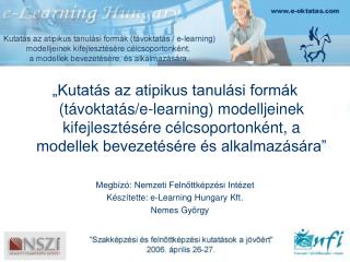 Life Long Learning 		Atipikus tanulás/tanítás Távoktatás E-learning Blended learning